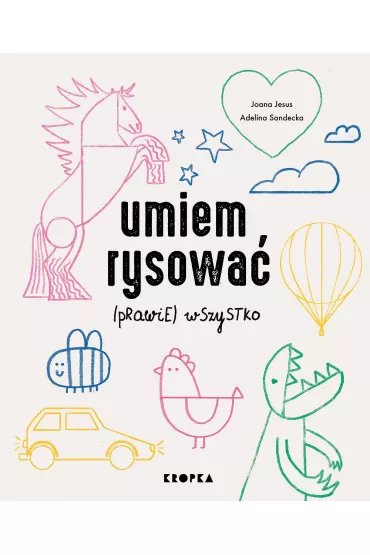 Umiem rysowa� (prawie) wszystko - Adelina  Sandecka, Joana Jesus