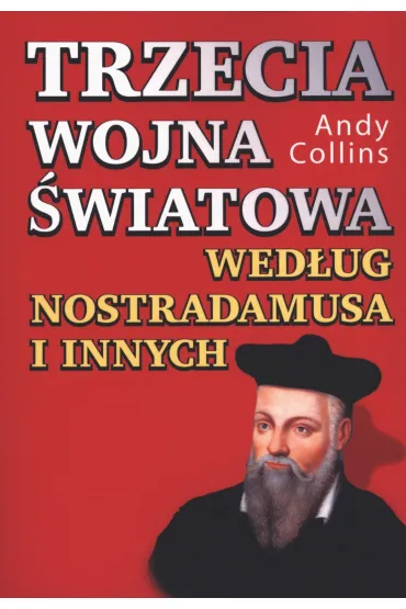 Trzecia wojna �wiatowa wed�ug Nostradamusa i innych - Andy Collins