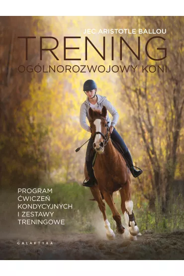 Trening og�lnorozwojowy koni. Program �wicze� kondycyjnych i zestawy treningowe - Jec Aristotle Ballou