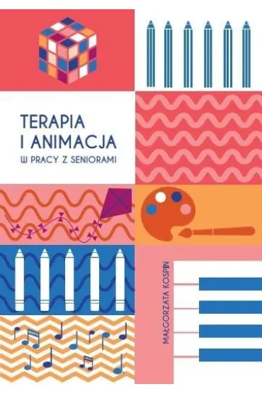 Terapia i animacja w pracy z seniorami - Ma�gorzata  Kospin