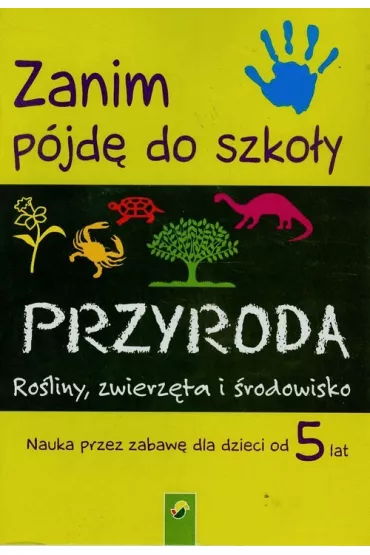 Zanim p�jd� do szko�y Przyroda Ro�liny, zwierz�ta i �rodowisko