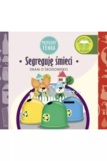 Przygody Fenka. Dbam o �rodowisko. Segreguj� �mieci - Ewa Zontek, Magdalena Gruca