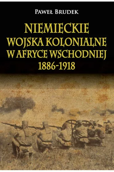 Niemieckie wojska kolonialne w Afryce Wschodniej - Pawe� Brudek
