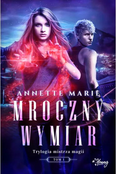 Mroczny wymiar. Trylogia Mistrza Magii. Tom 1 - Annette Marie