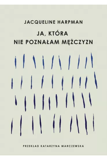 Ja, kt�ra nie pozna�am m�czyzn - Jacqueline Harpman