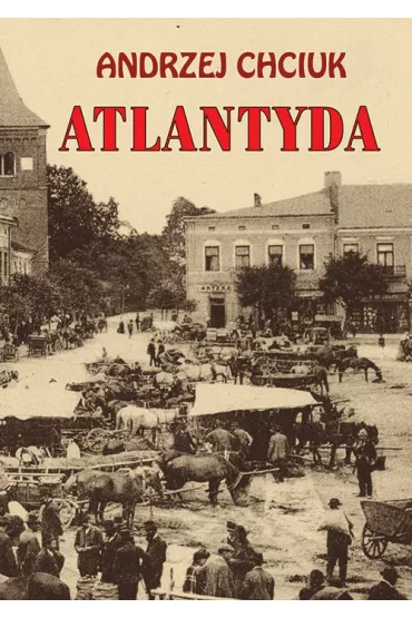 Atlantyda. Opowie�� o Wielkim Ksi�stwie Ba�aku - Andrzej Chciuk