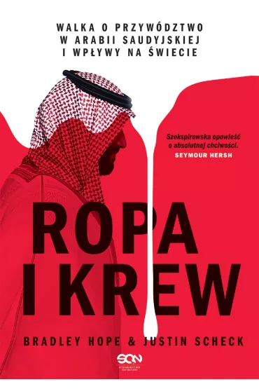 Ropa i krew. Walka o przyw�dztwo w Arabii Saudyjskiej i wp�ywy na �wiecie - Hope Bradley, Justin  Scheck