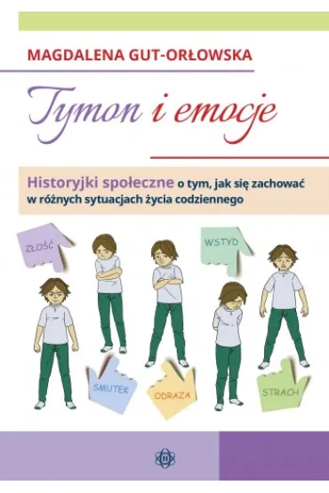 Tymon i emocje historyjki spo�eczne o tym jak si� zachowa� w r�nych sytuacjach �ycia codziennego - Magdalena  Gut-Or�owska