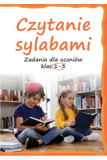 Czytanie sylabami. Zadania dla uczniów klas 1-3