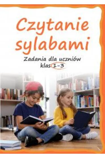 Czytanie sylabami. Zadania dla uczni�w klas 1-3 - Lucyna  Kasjanowicz
