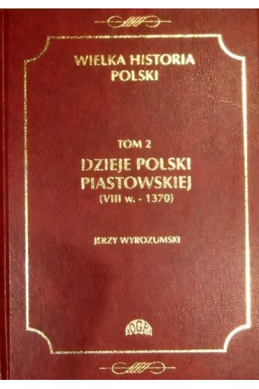 eBook Wielka historia Polski Tom 2 Dzieje Polski piastowskiej (VIII w.-1370) pdf - Jerzy Wyrozumski
