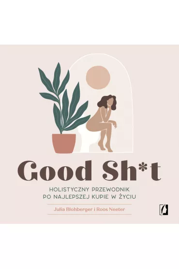 Audiobook Good Sh*t. Holistyczny przewodnik po najlepszej kupie w �yciu mp3 - Julia Blohberger, Roos Neeter