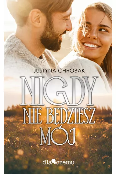 Nigdy nie b�dziesz m�j - Justyna Chrobak