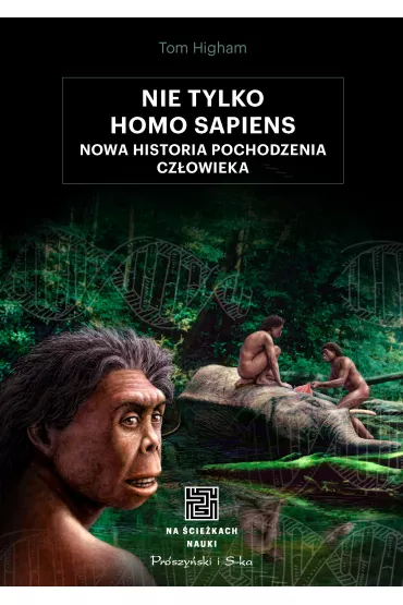 Nie tylko Homo sapiens. Nowa historia pochodzenia cz�owieka - Tom Higham