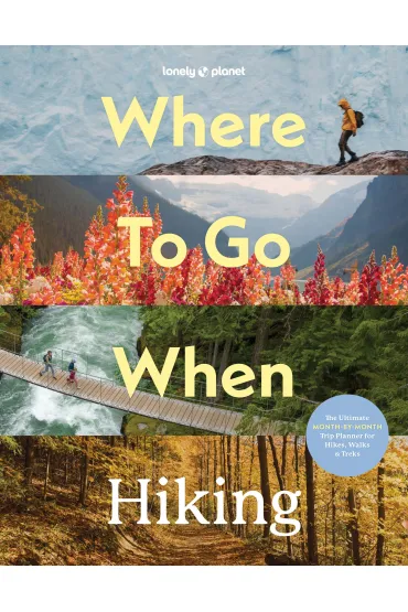 Where To Go When: Hiking. Lonely Planet