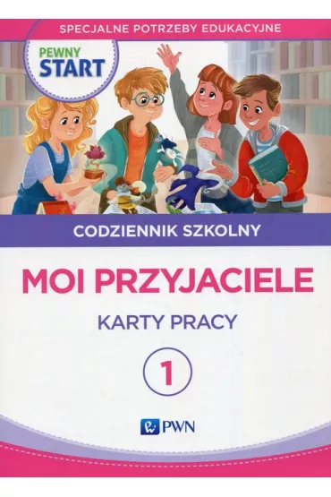 Pewny start. Codziennik szkolny 1. Moi przyjaciele. Karty pracy