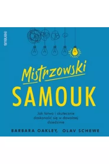 Mistrzowski samouk. Jak �atwo i skutecznie doskonali� si� w dowolnej dziedzinie - Olav Schewe, Barbara  Dr Oakley