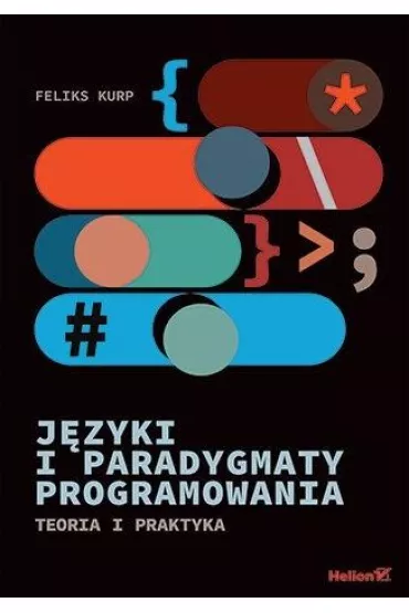 J�zyki i paradygmaty programowania. Teoria i praktyka - Feliks  Kurp