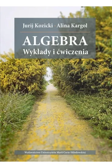 Algebra. Wyk�ady i �wiczenia - Alicja  Kargol, Jurij Kozicki