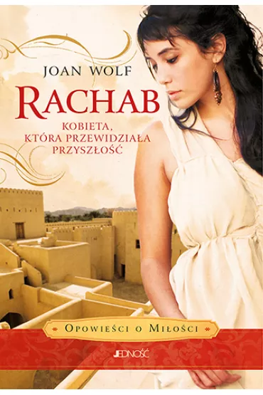 Rachab. Kobieta, kt�ra przewidzia�a przysz�o�� - Wolf Joan