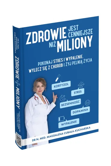 Zdrowie jest cenniejsze ni� miliony. Pokonaj stres i wypalenie, wylecz si� z chor�b i �yj pe�ni� �ycia! - Magdalena Cuba�a-Kucharska