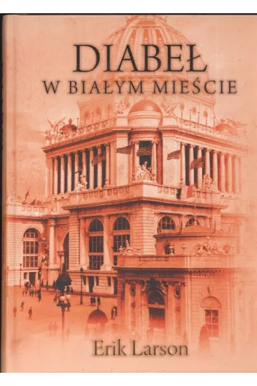 Diabe� w Bia�ym Mie�cie - Erik Larson