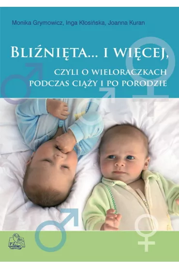Bli�ni�ta i wi�cej czyli o wieloraczkach podczas ci��y i po porodzie - Inga K�osi�ska, Joanna Kuran, Monika Grymowicz