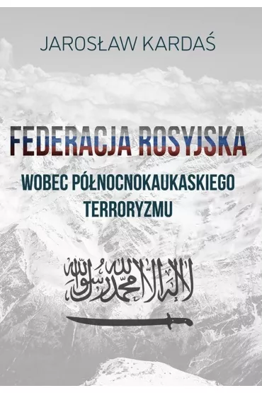 Federacja rosyjska wobec p�nocnokaukaskiego terroryzmu - Jaros�aw  Karda�