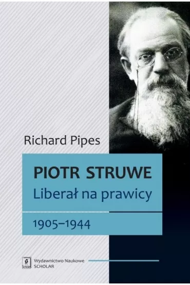 Piotr Struwe. Libera� na prawicy 1905-1944 - Richard Pipes