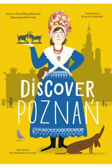 Discover Pozna� - Katarzyna Kami�ska, Joanna Gaca-Wycz�kowska, Ola  P�oci�ska