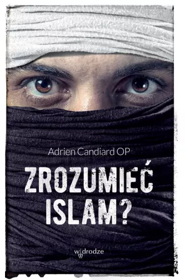 Zrozumie� islam? - Candiard Adrien