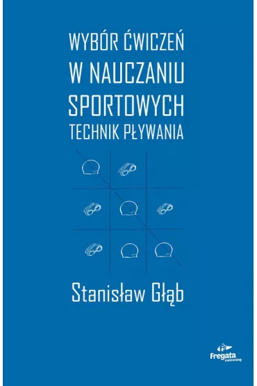 Wyb�r �wicze� w nauczaniu sportowych technik p�ywania - Stanis�aw G��b