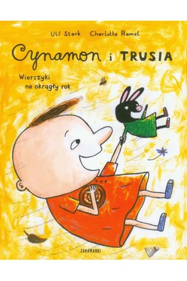 Cynamon i Trusia. Wierszyki na okr�g�y rok - Charlotte Ramel, Ulf Stark
