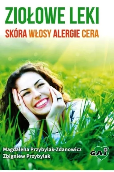 Zio�owe leki: sk�ra, w�osy, alergie, cera - Zbigniew Przybylak, Magdalena Przybylak-Zdanowicz