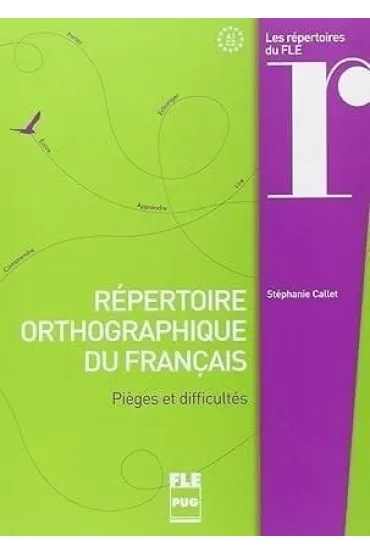 Repertoire orthographique du francais A1-C2 - Stephanie Callet
