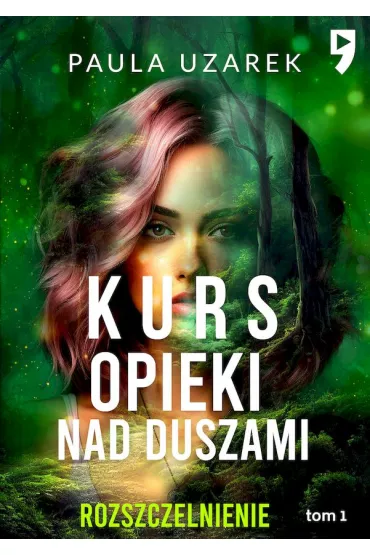 Kurs opieki nad duszami. Rozszczelnienie. Tom 1 - Paula  Uzarek