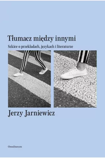 T�umacz mi�dzy innymi. Szkice o przek�adach, j�zykach i literaturze - Jerzy Jarniewicz