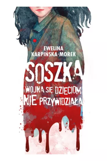 Soszka. Wojna si� dzieciom nie przywidzia�a - Ewelina Karpi�ska-Morek