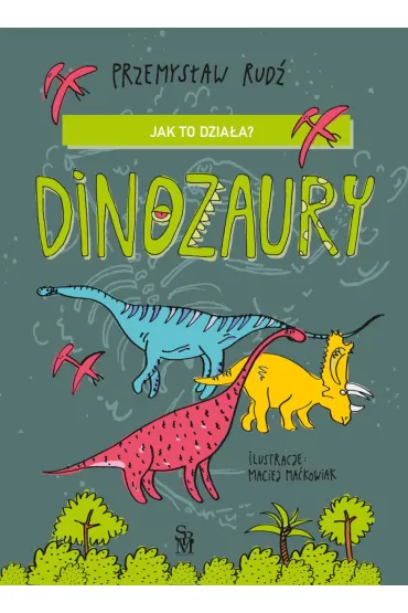 Jak to dzia�a? Dinozaury - Przemys�aw Rud�