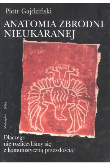 Anatomia zbrodni nieukaranej - Piotr Gajdzi�ski