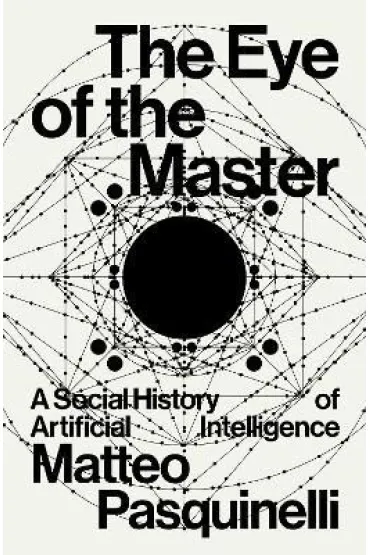 The Eye of the Master. A social history of artificial intelligence wer. angielska - Matteo Pasquinelli