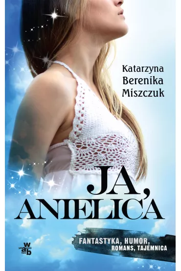 Ja, anielica - Katarzyna Berenika Miszczuk