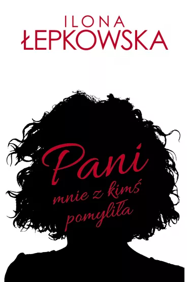 Pani mnie z kim� pomyli�a - Ilona �epkowska