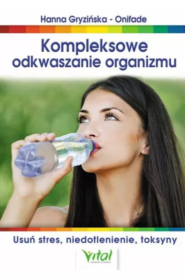 Kompleksowe odkwaszanie organizmu usu� stres niedotlenienie toksyny - Hanna Gryzi�ska-Onifade