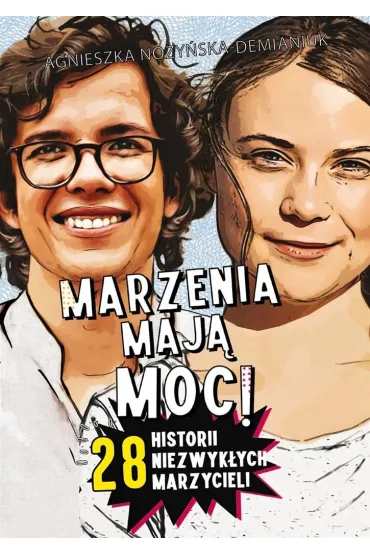 Marzenia maj� moc! 28 historii niezwyk�ych marzycieli - Agnieszka No�y�ska-Demianiuk