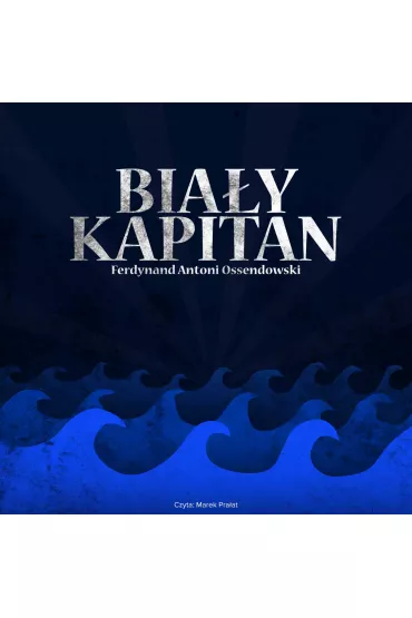 Audiobook Biay kapitan mp3 - Antoni Ferdynand Ossendowski