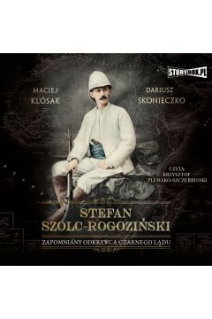 Audiobook Stefan Szolc-Rogoziski. Zapomniany odkrywca Czarnego Ldu mp3