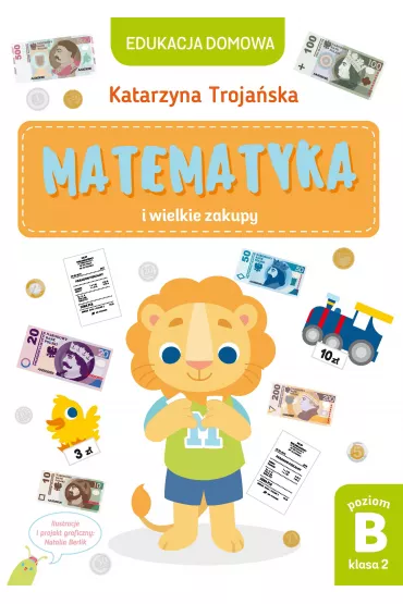 Edukacja domowa. Matematyka i wielkie zakupy. Poziom B (klasa 2) - Natalia Berlik, Katarzyna  Troja�ska
