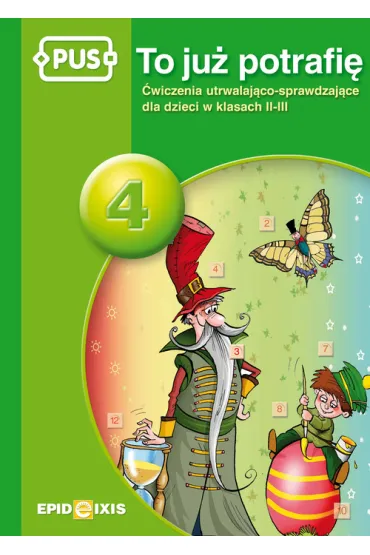 PUS To ju� potrafi� 4 �wiczenia utrwalaj�co sprawdzaj�ce dla dzieci w klasach II-III - Jadwiga Dejko, Ma�gorzata B�k