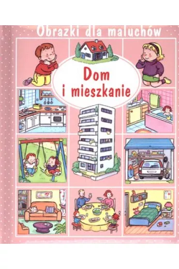 Obrazki dla maluch�w. Dom i mieszkanie - Nathalie Belineau